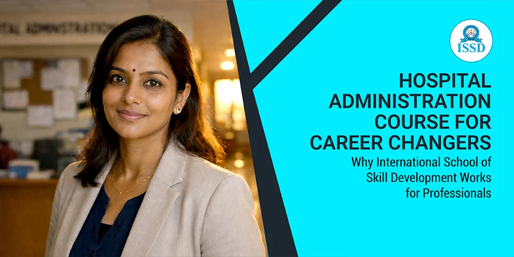 Hospital Administration Course for Career Changers – Why International School of Skill Development Works for Professionals