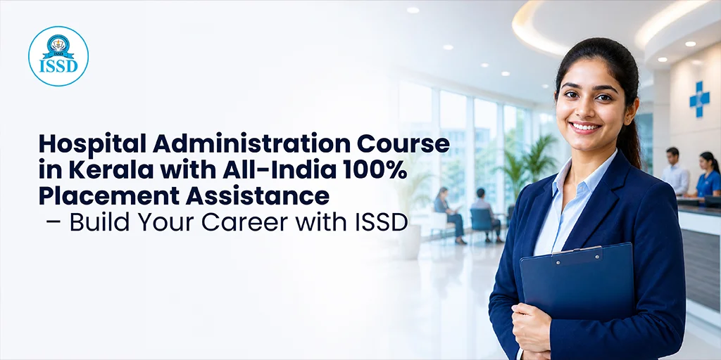 Hospital Administration Course in Kerala with All-India 100% Placement Assistance – Build Your Career with ISSD